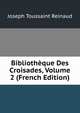 Bibliotheque Des Croisades, Volume 2 (French Edition), Joseph Toussaint Reinaud 