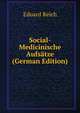 Social-Medicinische Aufsatze (German Edition), Eduard Reich 