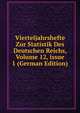 Vierteljahrshefte Zur Statistik Des Deutschen Reichs, Volume 12, issue 1 (German Edition), 