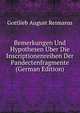 Bemerkungen Und Hypothesen Uber Die Inscriptionenreihen Der Pandectenfragmente (German Edition), Gottlieb August Reimarus 