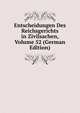 Entscheidungen Des Reichsgerichts in Zivilsachen, Volume 52 (German Edition), 