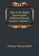 Life of the Right Honourable William Edward Forster, Volume 1, Thomas Wemyss Reid 