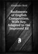 Rudiments of English Composition. With Key. Adapted to the Improved Ed, Alexander Reid 