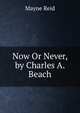 Now Or Never, by Charles A. Beach, Mayne Reid 