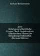 Zwei Religionsgeschichtliche Fragen: Nach Ungedruckten Griechischen Texten Der Strassburger Bibliothek (German Edition), Richard Reitzenstein 