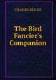 The Bird Fancier's Companion, Charles Reiche 