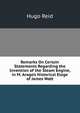 Remarks On Certain Statements Regarding the Invention of the Steam Engine, in M. Arago's Historical Eloge of James Watt, Hugo Reid 
