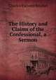The History and Claims of the Confessional, a Sermon, Charles Parsons Reichel 