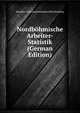 Nordbohmische Arbeiter-Statistik (German Edition), Handels- Und Gewerbekammer Reichenberg 