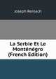 La Serbie Et Le Montenegro (French Edition), Joseph Reinach 