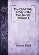The Child Wife: A Tale of the Two Worlds, Volume 1, Mayne Reid 