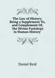 The Law of History: Being a Supplement To, and Complement Of, 'the Divine Footsteps in Human History', Daniel Reid 