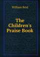 The Children's Praise Book, William Reid 