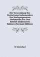 Die Verwendung Des Drehstroms Insbesondere Des Hochgespannten Drehstroms Fur Den Betrieb Elektrischer Bahnen (German Edition), W Reichel 