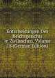 Entscheidungen Des Reichsgerichts in Zivilsachen, Volume 18 (German Edition), 