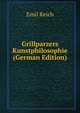 Grillparzers Kunstphilosophie (German Edition), Emil Reich 