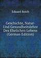 Geschichte, Natur- Und Gesundheitslehre Des Ehelichen Lebens (German Edition), Eduard Reich 