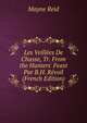Les Veill?es De Chasse, Tr. From the Hunters' Feast Par B.H. R?voil (French Edition), Mayne Reid 