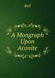 A Mongraph Upon Aconite, Reil 