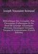 Biblioth?que Des Croisades: Ptie. Chroniques D'allemagne Et Du Nord De L'europe. Chroniques Diverses. Chroniques Grecques, Turques Et Armeniennes (French Edition), Joseph Toussaint Reinaud 