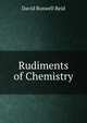 Rudiments of Chemistry, David Boswell Reid 