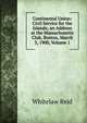 Continental Union: Civil Service for the Islands; an Address at the Massachusetts Club, Boston, March 3, 1900, Volume 1, Whitelaw Reid 