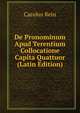 De Pronominum Apud Terentium Collocatione Capita Quattuor (Latin Edition), Carolus Rein 