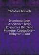 Numismatique Ancienne: Trois Royaumes De L'asie Mineure, Cappadoce--Bithynie--Pont, Theodore Reinach 