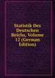 Statistik Des Deutschen Reichs, Volume 12 (German Edition), 