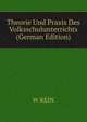 Theorie Und Praxis Des Volksschulunterrichts (German Edition), W REIN 