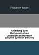 Anleitung Zum Mathematischen Unterricht an Hoheren Schulen (German Edition), Friedrich Reidt 