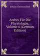 Archiv Fur Die Physiologie, Volume 6 (German Edition), Johann Christian Reil 
