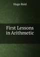 First Lessons in Arithmetic ., Hugo Reid 