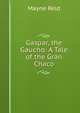 Gaspar, the Gaucho: A Tale of the Gran Chaco, Mayne Reid 