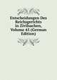 Entscheidungen Des Reichsgerichts in Zivilsachen, Volume 45 (German Edition), 