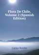 Flora De Chile, Volume 2 (Spanish Edition), Carlos Reiche 