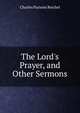The Lord's Prayer, and Other Sermons, Charles Parsons Reichel 