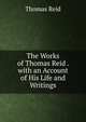 The Works of Thomas Reid . with an Account of His Life and Writings, Reid, Thomas 