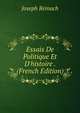 Essais De Politique Et D'histoire . (French Edition), Joseph Reinach 
