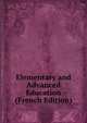 Elementary and Advanced Education (French Edition), 