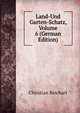 Land-Und Garten-Schatz, Volume 6 (German Edition), Christian Reichart 