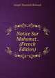 Notice Sur Mahomet . (French Edition), Joseph Toussaint Reinaud 