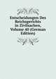 Entscheidungen Des Reichsgerichts in Zivilsachen, Volume 40 (German Edition), 