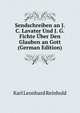 Sendschreiben an J. C. Lavater Und J. G. Fichte Uber Den Glauben an Gott (German Edition), Karl Leonhard Reinhold 