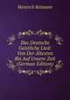 Das Deutsche Geistliche Lied: Von Der Altesten Bis Auf Unsere Zeit (German Edition), Heinrich Reimann 