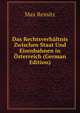 Das Rechtsverhaltnis Zwischen Staat Und Eisenbahnen in Osterreich (German Edition), Max Reinitz 