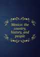 Mexico: the country, history, and people, 