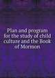 Plan and program for the study of child culture and the Book of Mormon, 