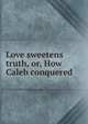 Love sweetens truth, or, How Caleb conquered, 
