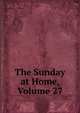 The Sunday at Home, Volume 27, 